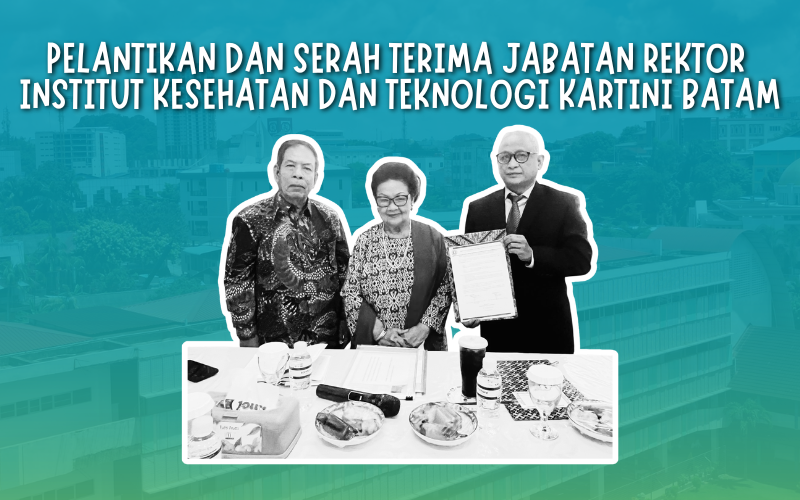Pelantikan dan Serah Terima Jabatan Rektor Institut Kesehatan dan Teknologi Kartini Batam