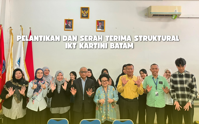 Pelantikan dan Serah Terima Jabatan Struktural IKT Kartini Batam: Memperkuat Kepemimpinan, Sinergi, dan Tata Kelola Institusi
