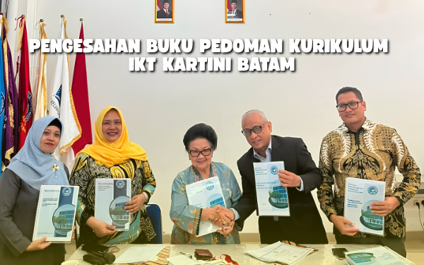 Pengesahan Buku Pedoman IKT Kartini Batam: Penguatan Tata Kelola dan Komitmen Menuju Kampus Berkualitas